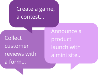 Create a game, a contest, collect customer opinions with a form.